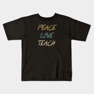 Peace Love Teach Kids T-Shirt